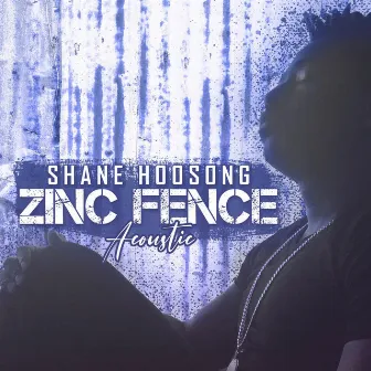 Zinc Fence (Acoustic) by Shane Hoosong