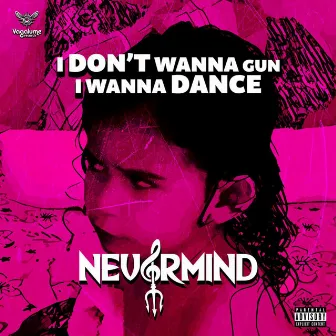 I Don't Wanna a Gun, I Wanna Dance by Nevermind