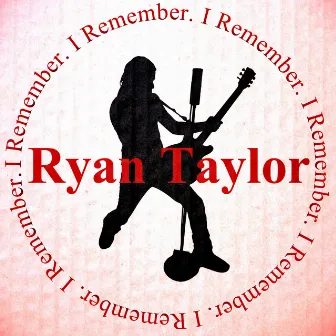 I Remember by Ryan Taylor