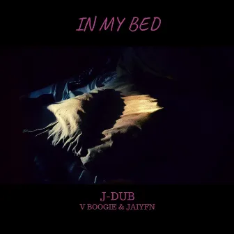 In My Bed by J-DUB