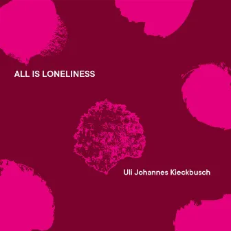 All Is Loneliness by Uli Johannes Kieckbusch