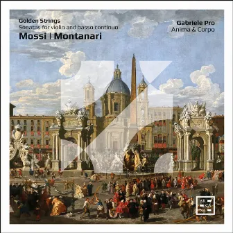 Golden Strings – Mossi & Montanari: Sonatas for Violin and Basso Continuo by Gabriele Pro