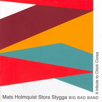 Mats Holmquist Big Bad Band: A Tribute To Chick Corea by Armando Anthony Corea