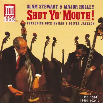 Stewart, Slam / Major Holley: Shut Yo' Mouth! Featuring Dick Hyman and Oliver Jackson by Slam Stewart