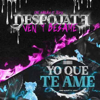 Despojate (Ven y Besame) 2 - Yo Que Te Ame by Eme Sarav