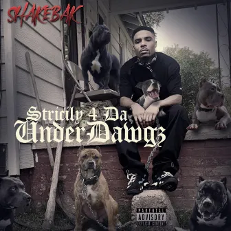 Strictly 4 Da UnderDawgz by Shakebak