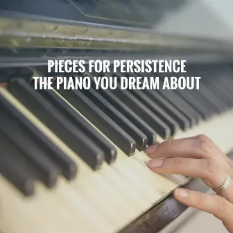 Pieces for Persistence: The Piano you dream about by Exam Study Classical Music Orchestra