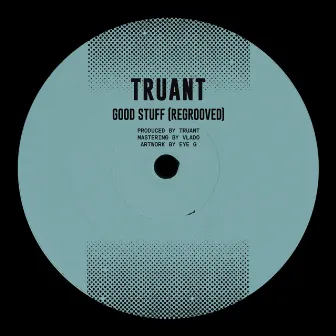 Good Stuff (Regrooved) by Truant