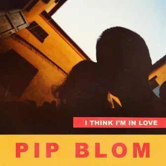 I Think I'm In Love by Pip Blom