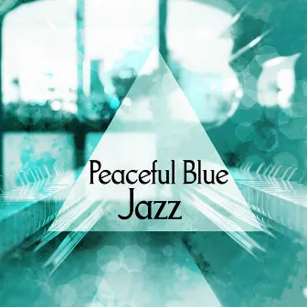 Peaceful Blue Jazz – Smooth Jazz for Relaxation, Peace & Relax, Restful Piano Bar by Piano Bar Music Experts