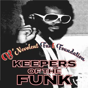 Keepers Of The Funk by B'Nevolent Funk Foundation