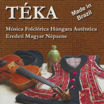 Made in Brazil (Música fólclorica húngara auténtica / Eredeti magyar népzene) by Téka