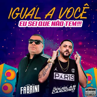 Igual a Você Eu Sei Que Não Tem!!! by Dj Douglas Cardoso