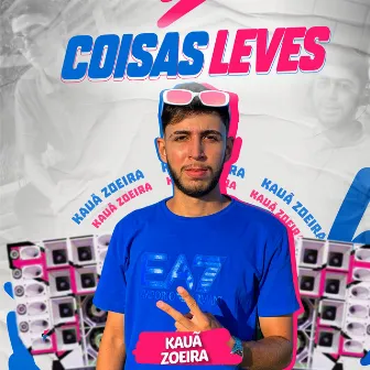 Coisas Leves by Kauã Zoeira