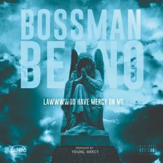 Lawwwwdd Have Mercy on Me by Bossman Beano