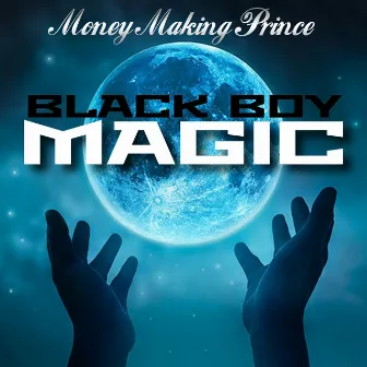 Black Boy Magic by Money Making Prince