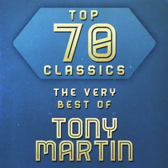 Top 70 Classics - The Very Best of Tony Martin by Tony Martin