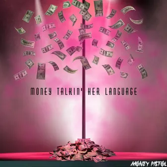 Money Talkin' Her Language by Money Pistol