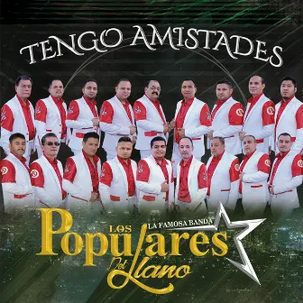 Tengo Amistades by La Famosa Banda los Populares del Llano