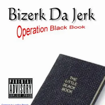 Operation Black Book by Bizerk Da Jerk