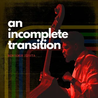 An Incomplete Transition by Benjamin Jephta