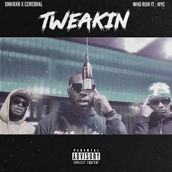 Tweakin by UNKNXN X CEREBRAL