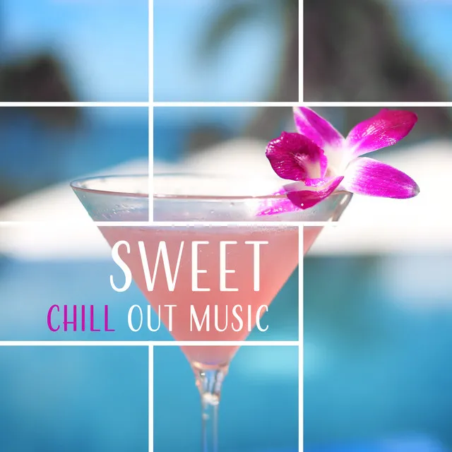 Sweet Chill Out Music – Deep Lounge, Relax & Rest, Magic Time, Feel Good, Tropical Sounds