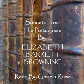 Elizabeth Barrett Browning - Sonnets From The Portuguese by Elizabeth Barrett Browning