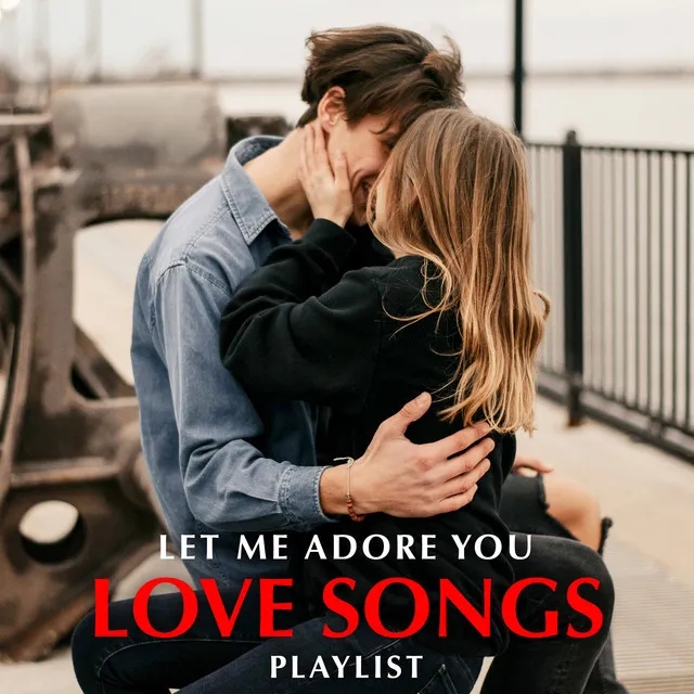 Let Me Adore You - Love Songs Playlist