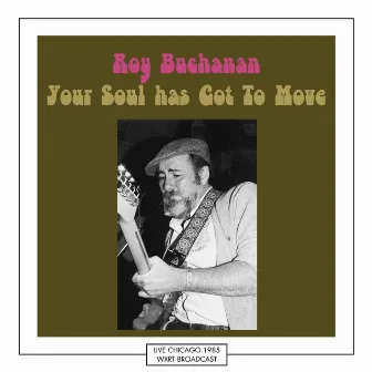 Your Soul has Got To Move (Live Chicago 1985) by Roy Buchanan