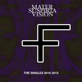 The Singles 2010-2015 by Mater Suspiria Vision