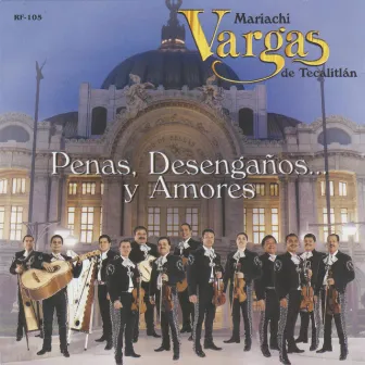 Penas, Desengaños... y Amores by Mariachi Vargas De Tecalitlán