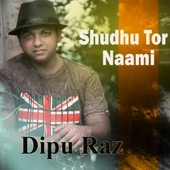 Shudhu Tor Naami by Dipu Raz