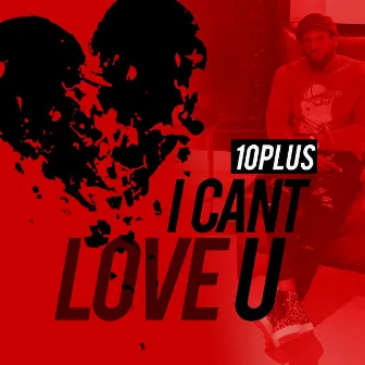 I Can't Love U by 10plus