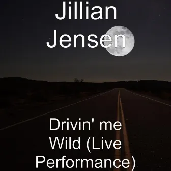 Drivin' me Wild (Live Performance) by Jillian Jensen