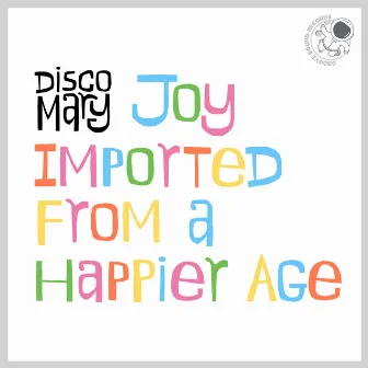 Joy Imported From a Happier Age by Disco Mary