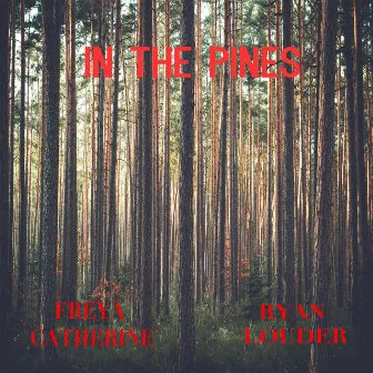 In the Pines by Ryan Louder