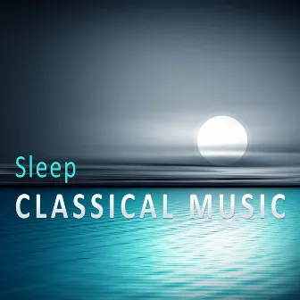 Sleep Classical Music – Music for Sleep and Relaxation, Calm Melodies, Bedtime, Sounds for Pillow, Classical Music After Work by Unknown Artist