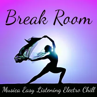 Break Room - Musica Easy Listening Electro Chill para Cura Emocional Ejercicios de Yoga y Spa Tratamiento by Taste of Lounge