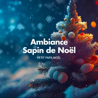 Ambiance Sapin de Noël by Petit Papa Noël