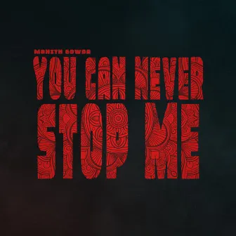 You Can Never Stop Me by Mohith Gowda