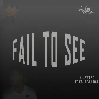 Fail to See (feat. Dej Loaf) by K Jewlzz