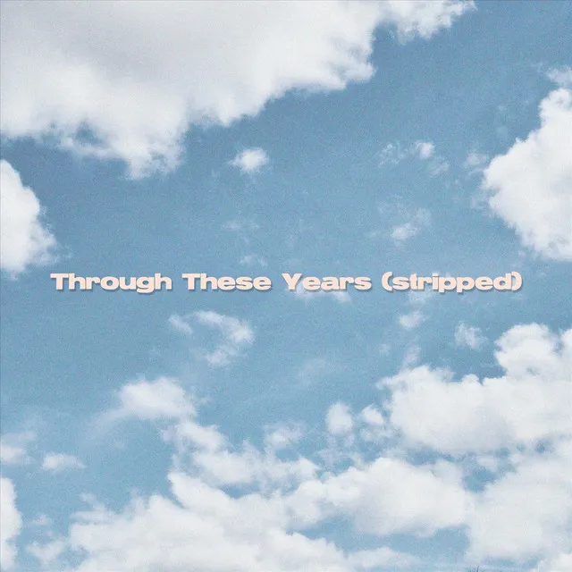 Through These Years (Stripped)