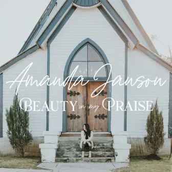 Beauty in My Praise by Amanda Janson