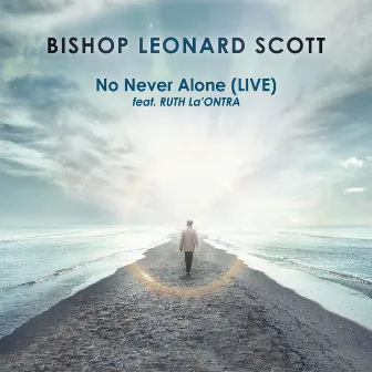 No Never Alone (feat. Ruth La'Ontra) [Live] by Bishop Leonard Scott