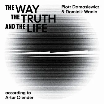 The Way, The Truth, And the Life - According to Artur Olender by Domik Wania