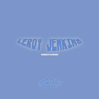 Leroy Jenkins by Micofcourse