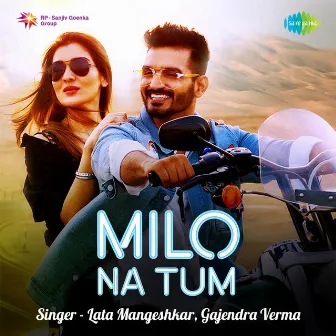 Milo Na Tum - Single by Gajendra Verma