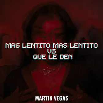 Mas Lentito Mas Lentito Vs Que Le Den by Martin Vegas