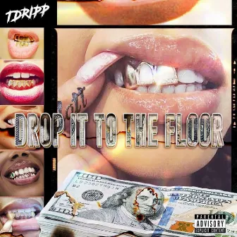 Drop it to the floor by Tdripp